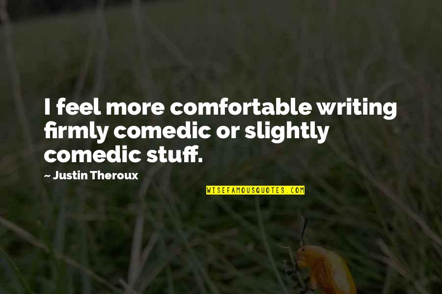 89511 Quotes By Justin Theroux: I feel more comfortable writing firmly comedic or