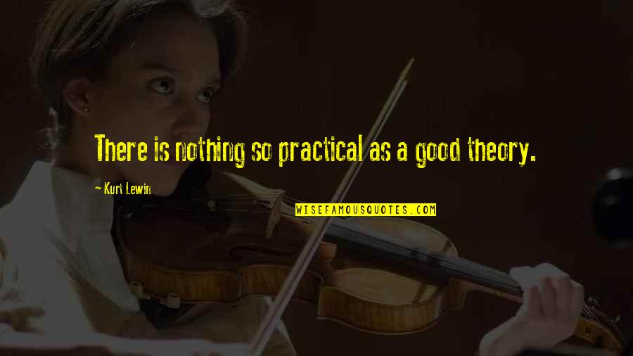 89511 Quotes By Kurt Lewin: There is nothing so practical as a good 89511 Quotes By Kurt Lewin: There is nothing so practical as a good