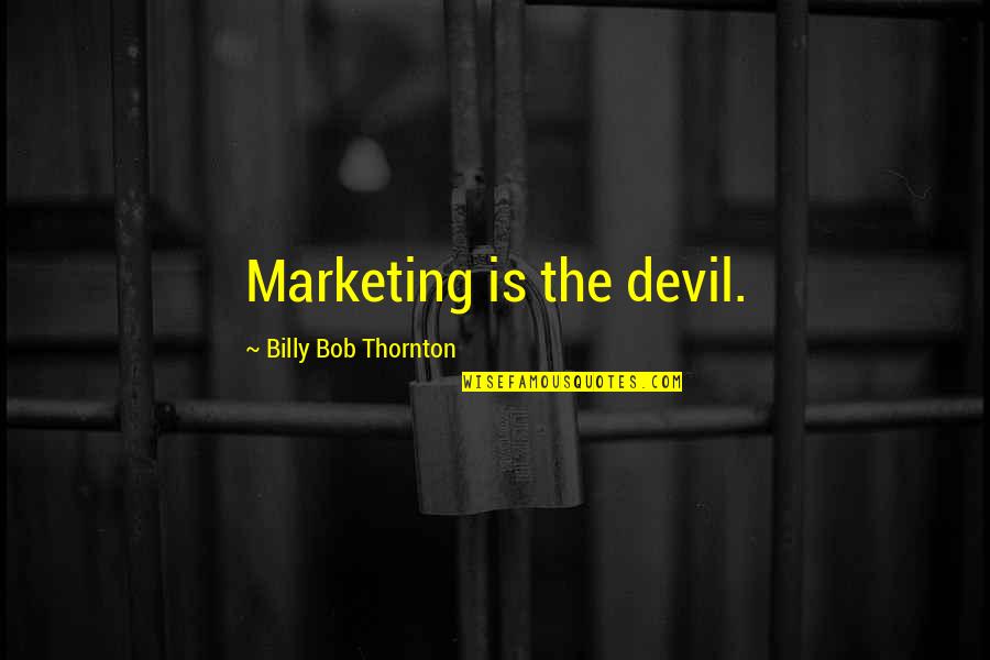 89th Infantry Quotes By Billy Bob Thornton: Marketing is the devil.