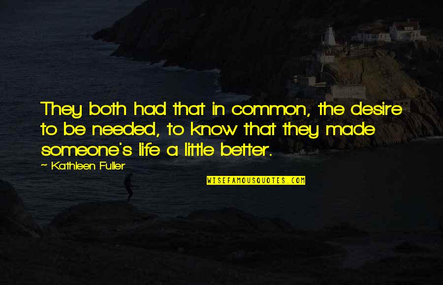 8and9 Quotes By Kathleen Fuller: They both had that in common, the desire 8and9 Quotes By Kathleen Fuller: They both had that in common, the desire