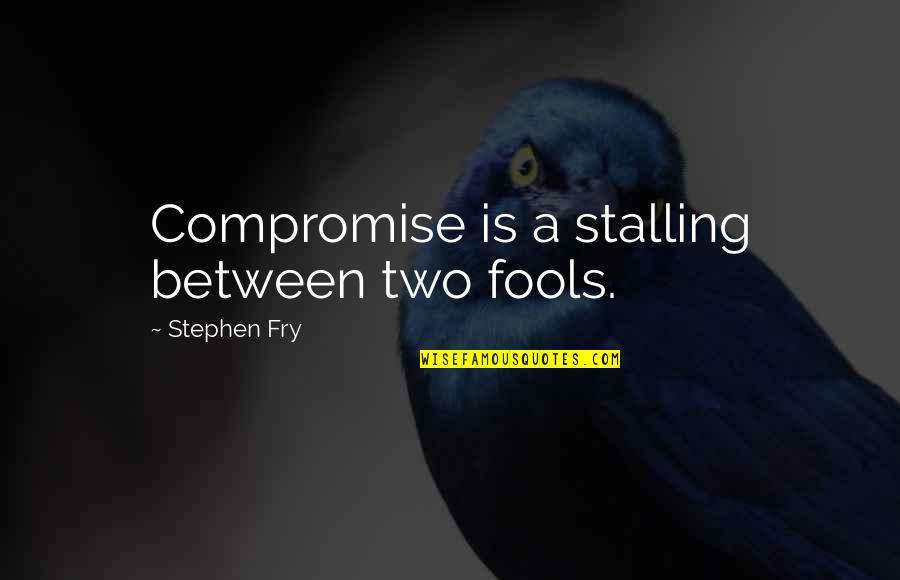 8da Battery Quotes By Stephen Fry: Compromise is a stalling between two fools.