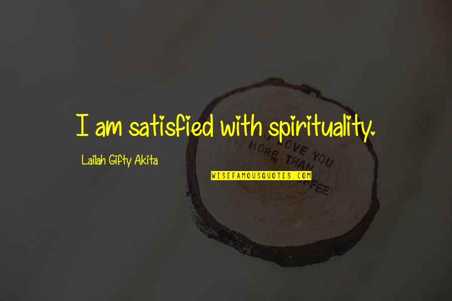 8dc63f Quotes By Lailah Gifty Akita: I am satisfied with spirituality.