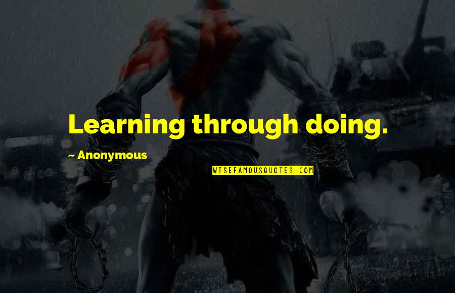 8de Lidded Quotes By Anonymous: Learning through doing.