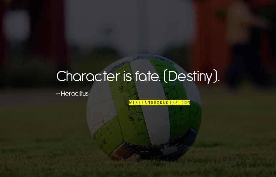 8fact Quotes By Heraclitus: Character is fate. (Destiny).