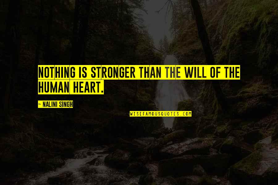 8fact Quotes By Nalini Singh: Nothing is stronger than the will of the 8fact Quotes By Nalini Singh: Nothing is stronger than the will of the