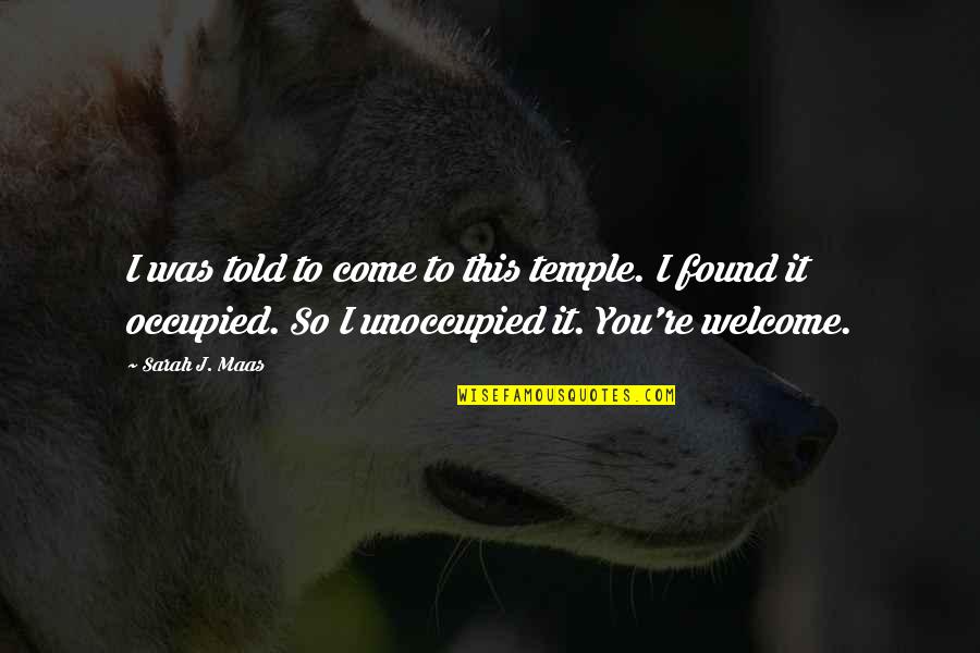 8fact Quotes By Sarah J. Maas: I was told to come to this temple. 8fact Quotes By Sarah J. Maas: I was told to come to this temple.