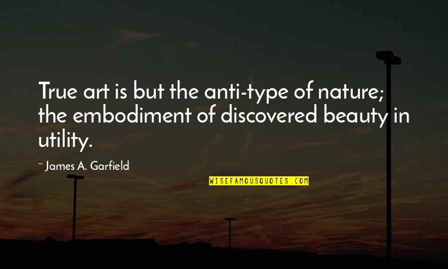 8ik Quotes By James A. Garfield: True art is but the anti-type of nature; 8ik Quotes By James A. Garfield: True art is but the anti-type of nature;