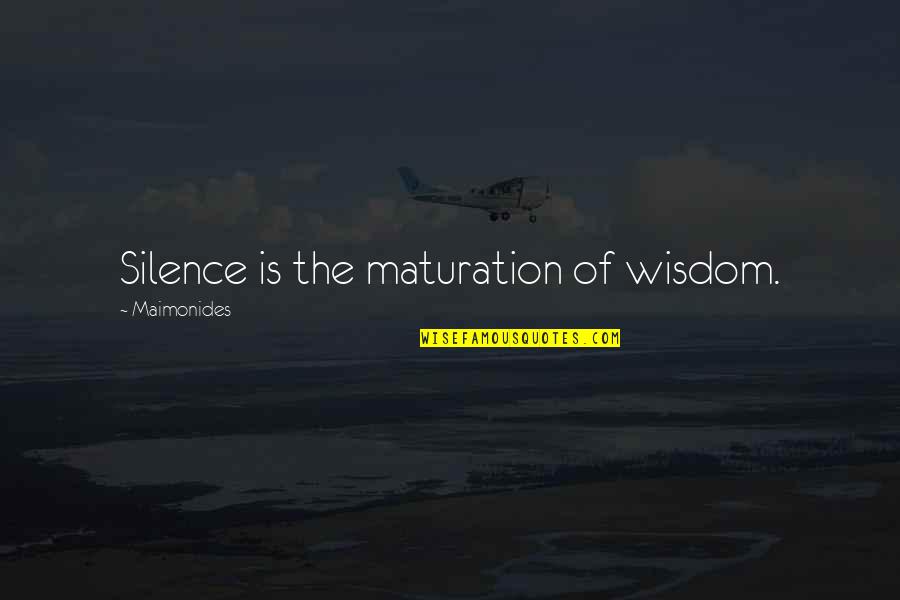 8o's Quotes By Maimonides: Silence is the maturation of wisdom.