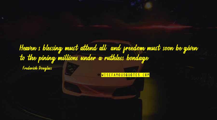8oz Cups Quotes By Frederick Douglass: Heaven's blessing must attend all, and freedom must