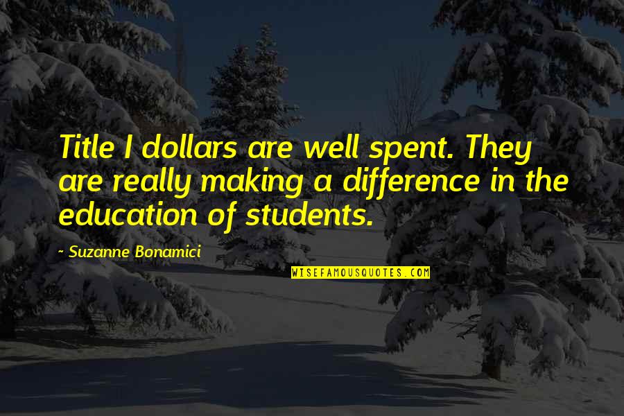 8pm Edt Quotes By Suzanne Bonamici: Title I dollars are well spent. They are 8pm Edt Quotes By Suzanne Bonamici: Title I dollars are well spent. They are