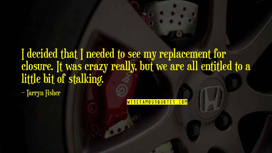 8pm Edt Quotes By Tarryn Fisher: I decided that I needed to see my 8pm Edt Quotes By Tarryn Fisher: I decided that I needed to see my
