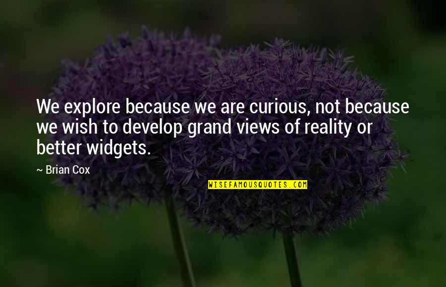8sin Quotes By Brian Cox: We explore because we are curious, not because
