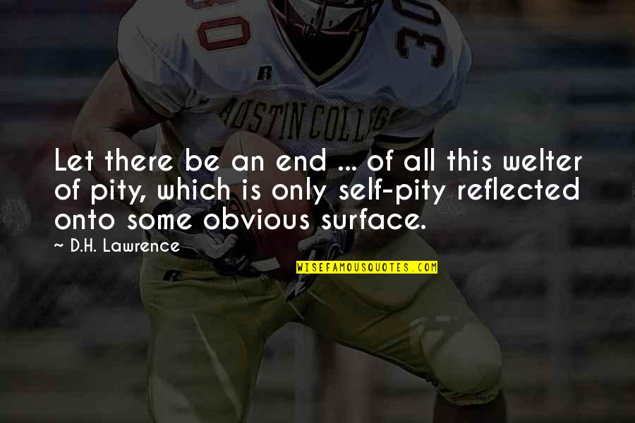 8so2 Quotes By D.H. Lawrence: Let there be an end ... of all 8so2 Quotes By D.H. Lawrence: Let there be an end ... of all