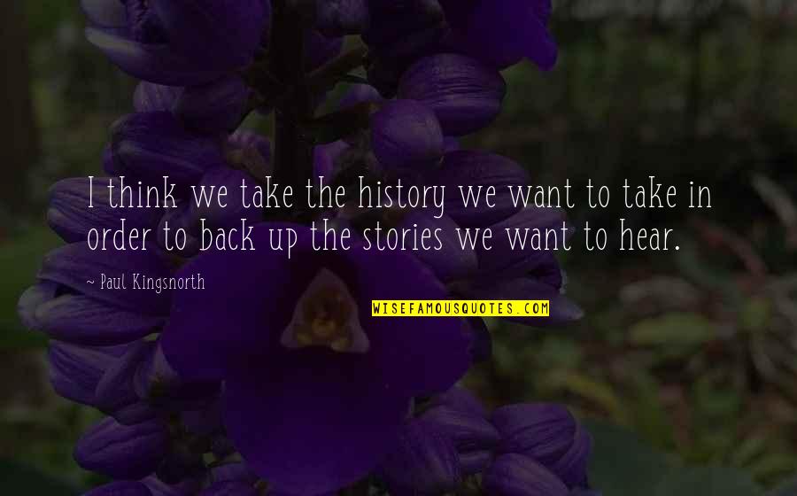 8so2 Quotes By Paul Kingsnorth: I think we take the history we want 8so2 Quotes By Paul Kingsnorth: I think we take the history we want