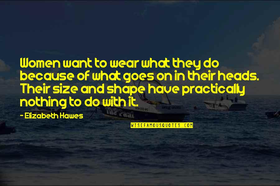 8th Anniversary Quotes By Elizabeth Hawes: Women want to wear what they do because