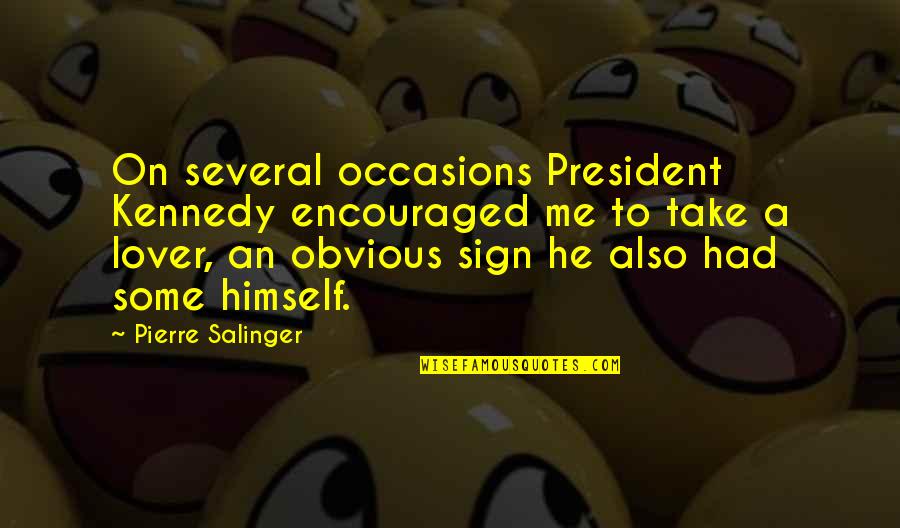 8th Grade Funny Quotes By Pierre Salinger: On several occasions President Kennedy encouraged me to