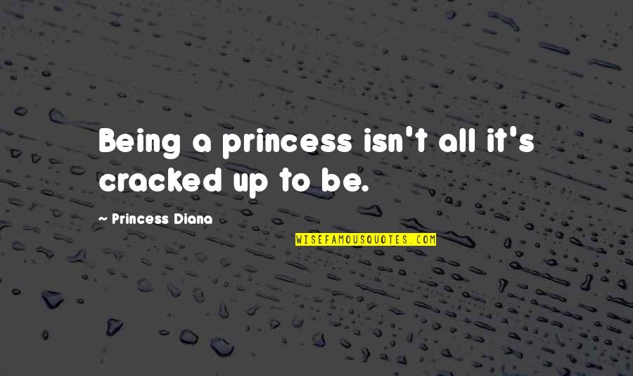 8th Grade Funny Quotes By Princess Diana: Being a princess isn't all it's cracked up