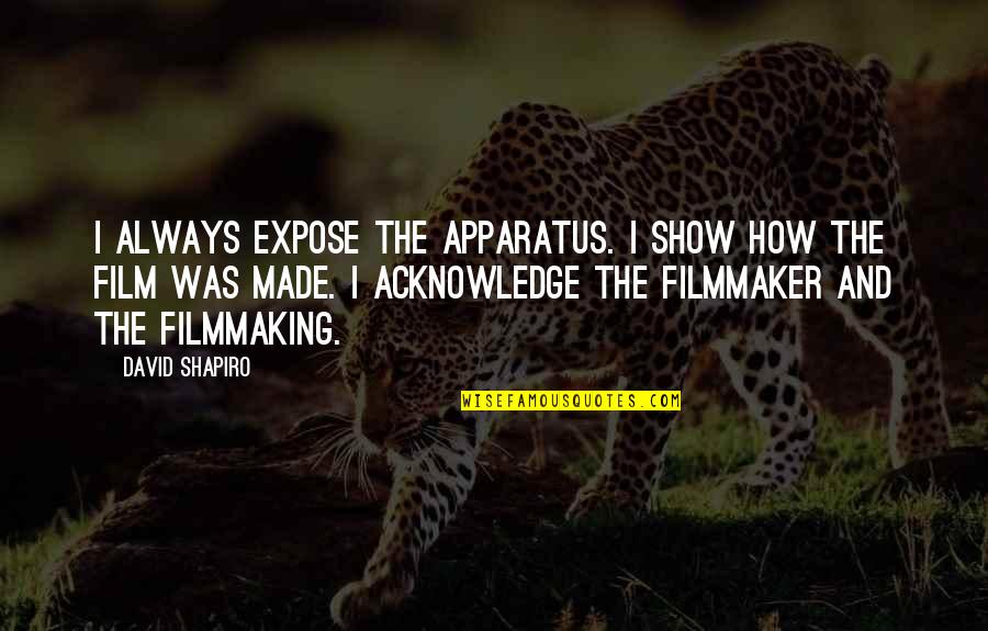 8th Graders Quotes By David Shapiro: I always expose the apparatus. I show how 8th Graders Quotes By David Shapiro: I always expose the apparatus. I show how