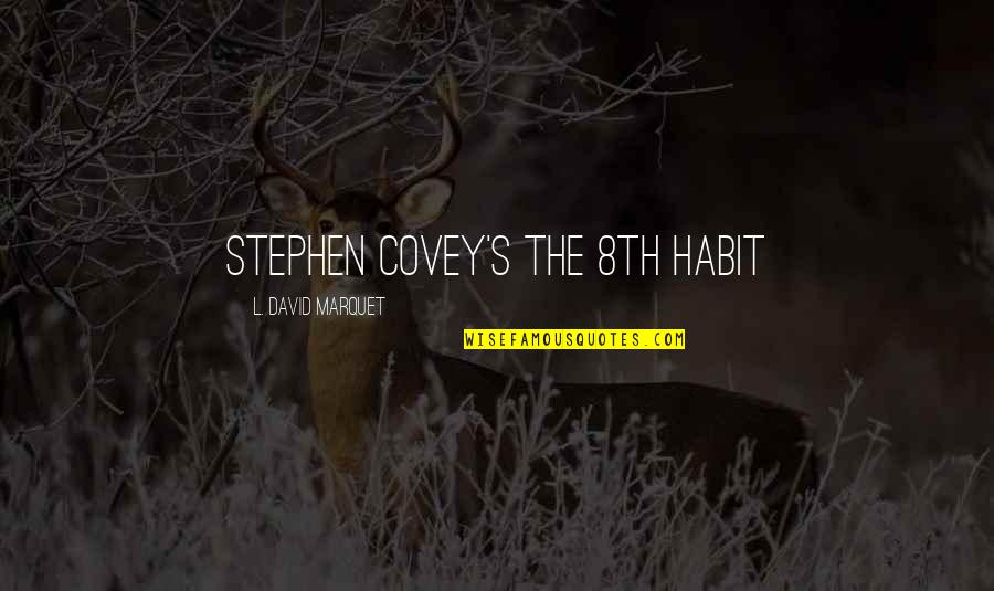8th Habit Quotes By L. David Marquet: Stephen Covey's The 8th Habit