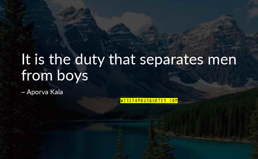 8th Month Anniversary Quotes By Aporva Kala: It is the duty that separates men from