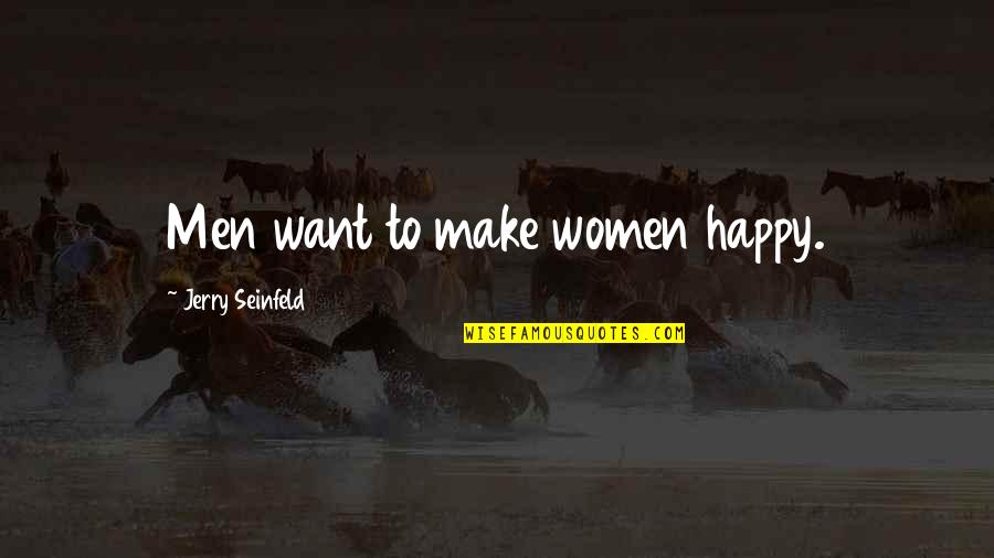 8th Month Anniversary Quotes By Jerry Seinfeld: Men want to make women happy.