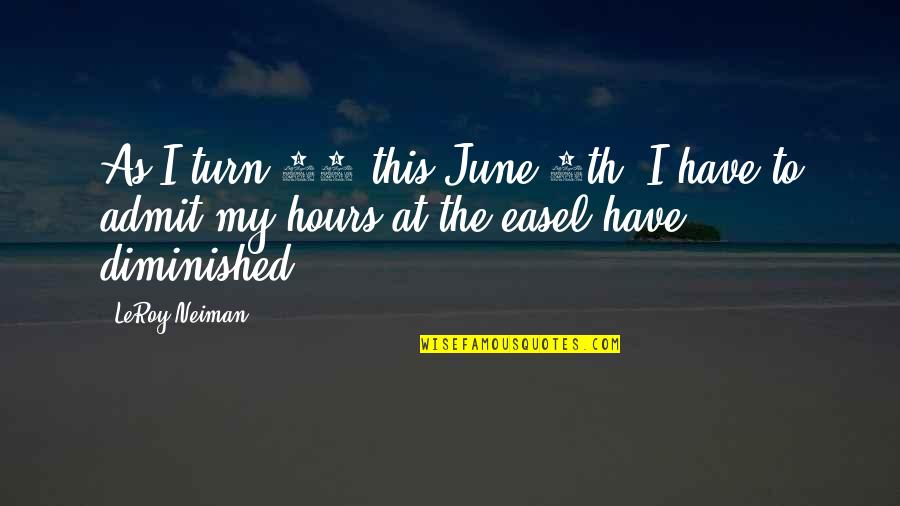 8th Quotes By LeRoy Neiman: As I turn 91 this June 8th, I
