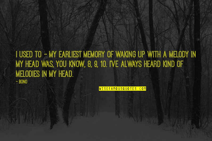 9 10 Quotes By Bono: I used to - my earliest memory of 9 10 Quotes By Bono: I used to - my earliest memory of