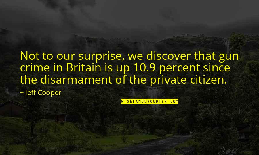 9 10 Quotes By Jeff Cooper: Not to our surprise, we discover that gun 9 10 Quotes By Jeff Cooper: Not to our surprise, we discover that gun