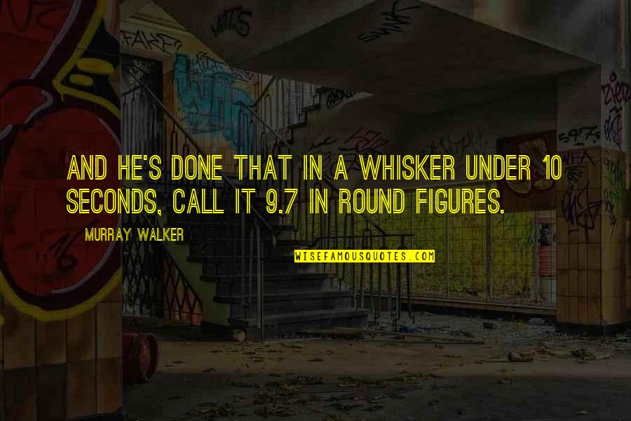9 10 Quotes By Murray Walker: And he's done that in a whisker under