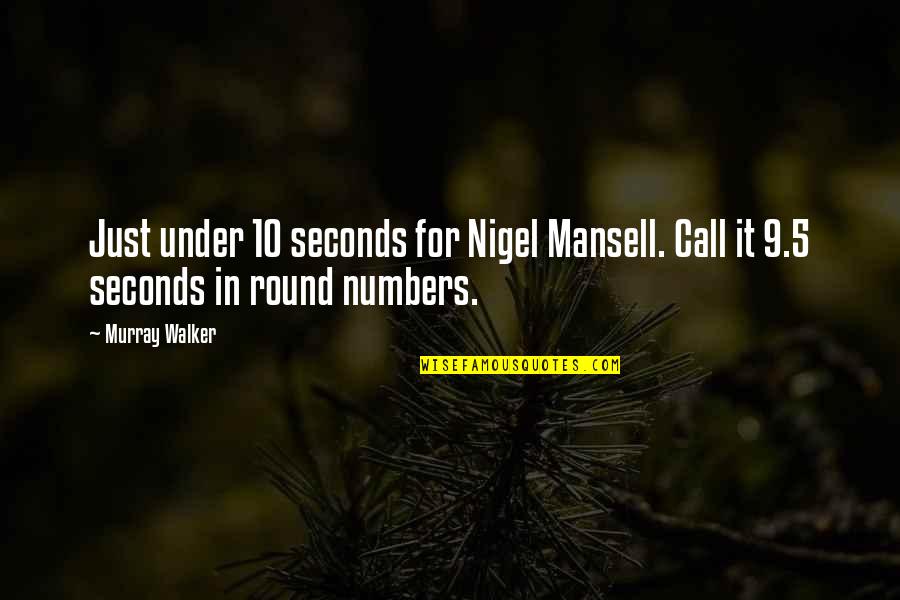 9 10 Quotes By Murray Walker: Just under 10 seconds for Nigel Mansell. Call