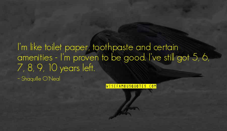 9 10 Quotes By Shaquille O'Neal: I'm like toilet paper, toothpaste and certain amenities