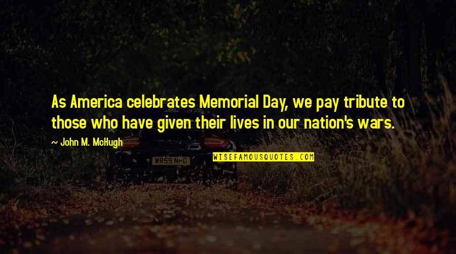 9/11/01 Tribute Quotes By John M. McHugh: As America celebrates Memorial Day, we pay tribute 9/11/01 Tribute Quotes By John M. McHugh: As America celebrates Memorial Day, we pay tribute