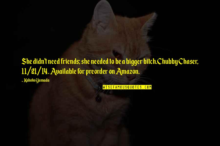 9 11 21 Quotes By Kahoko Yamada: She didn't need friends; she needed to be
