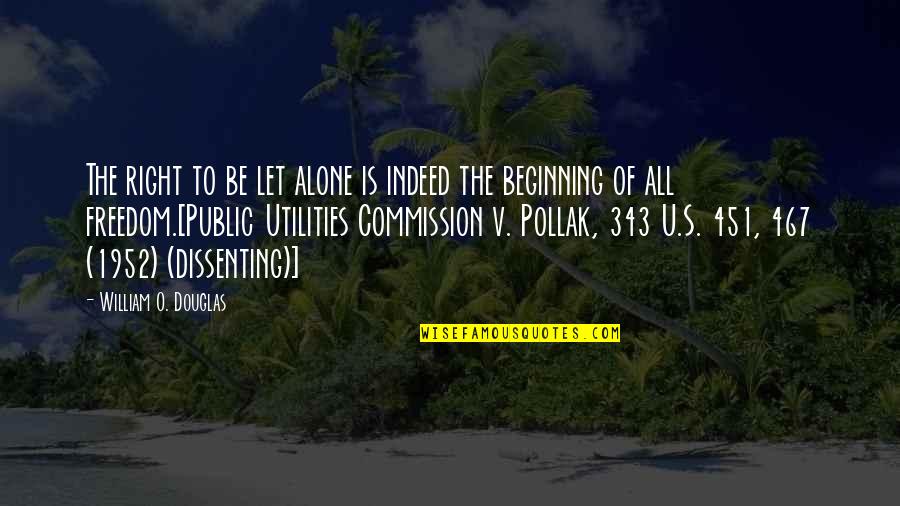9/11 343 Quotes By William O. Douglas: The right to be let alone is indeed 9/11 343 Quotes By William O. Douglas: The right to be let alone is indeed