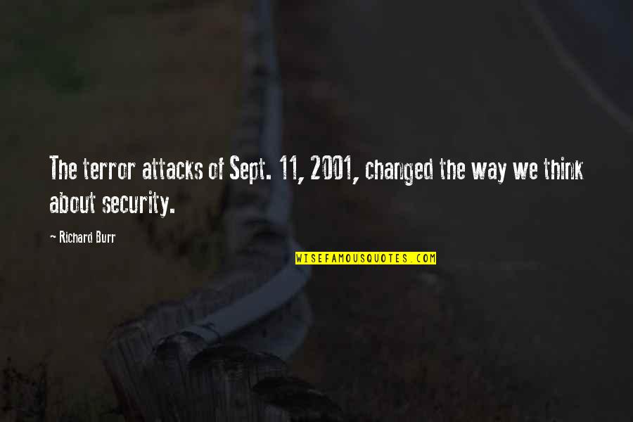 9/11 Attacks Quotes By Richard Burr: The terror attacks of Sept. 11, 2001, changed