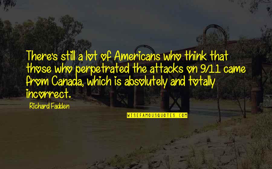 9/11 Attacks Quotes By Richard Fadden: There's still a lot of Americans who think