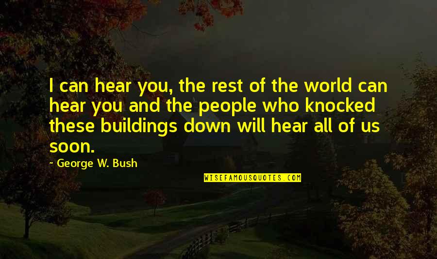 9 11 Bush Quotes By George W. Bush: I can hear you, the rest of the 9 11 Bush Quotes By George W. Bush: I can hear you, the rest of the