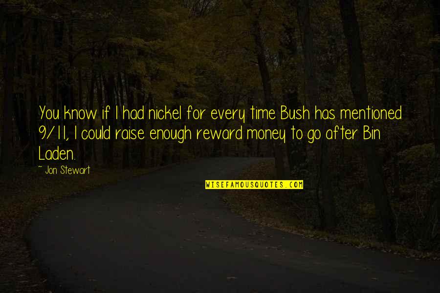9 11 Bush Quotes By Jon Stewart: You know if I had nickel for every 9 11 Bush Quotes By Jon Stewart: You know if I had nickel for every