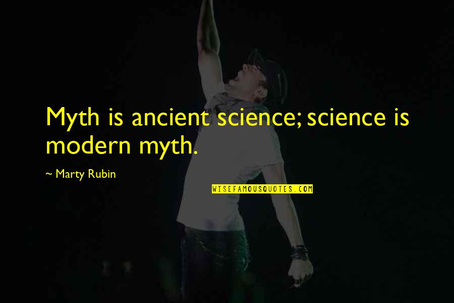 9/11 Commission Report Quotes By Marty Rubin: Myth is ancient science; science is modern myth.