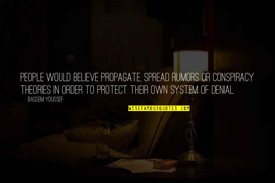 9/11 Conspiracy Theories Quotes By Bassem Youssef: People would believe propagate, spread rumors or conspiracy 9/11 Conspiracy Theories Quotes By Bassem Youssef: People would believe propagate, spread rumors or conspiracy