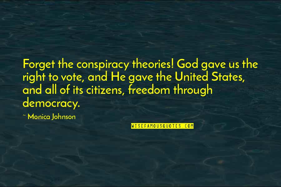 9/11 Conspiracy Theories Quotes By Monica Johnson: Forget the conspiracy theories! God gave us the