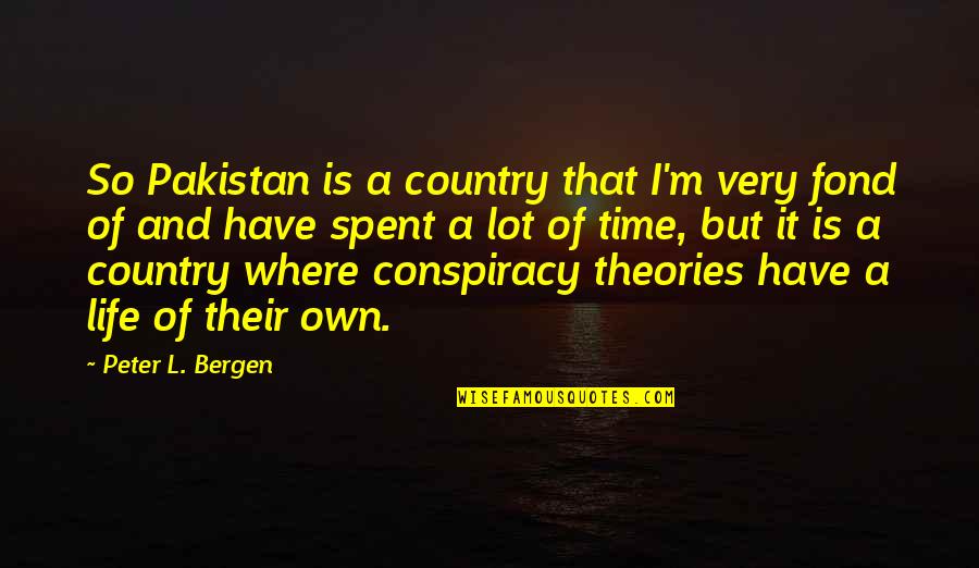 9/11 Conspiracy Theories Quotes By Peter L. Bergen: So Pakistan is a country that I'm very