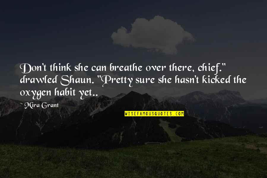9 11 Honorable Quotes By Mira Grant: Don't think she can breathe over there, chief." 9 11 Honorable Quotes By Mira Grant: Don't think she can breathe over there, chief."
