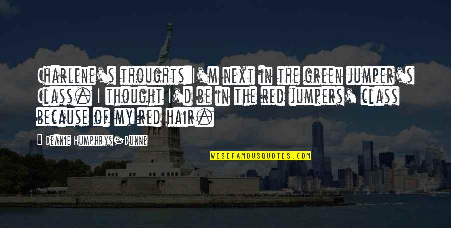 9/11 Jumpers Quotes By Deanie Humphrys-Dunne: Charlene's thoughts:I'm next in the green jumper's Class. 9/11 Jumpers Quotes By Deanie Humphrys-Dunne: Charlene's thoughts:I'm next in the green jumper's Class.
