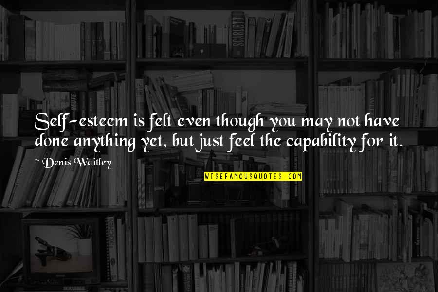 9/11 Jumpers Quotes By Denis Waitley: Self-esteem is felt even though you may not 9/11 Jumpers Quotes By Denis Waitley: Self-esteem is felt even though you may not