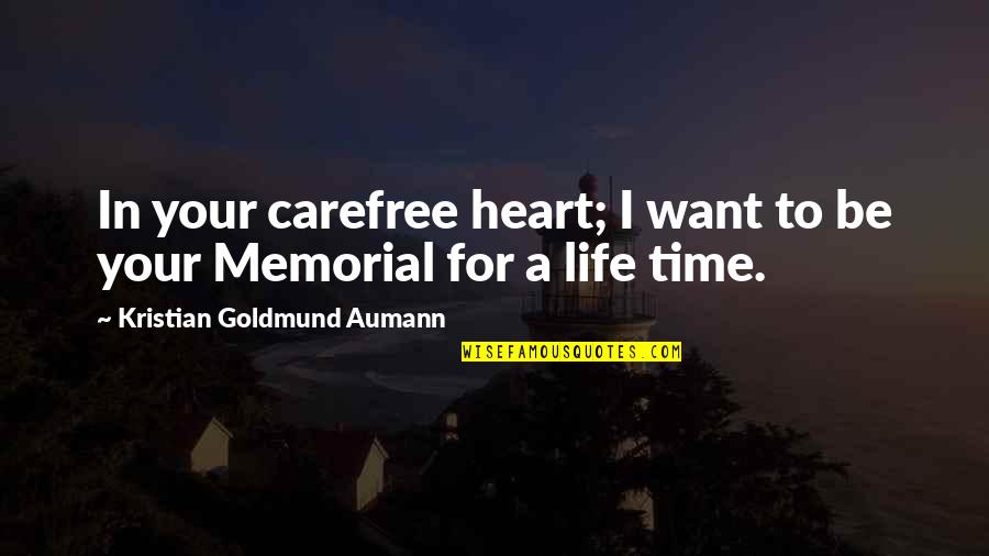 9/11 Memorial Quotes By Kristian Goldmund Aumann: In your carefree heart; I want to be