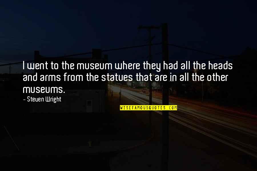 9/11 Museum Quotes By Steven Wright: I went to the museum where they had