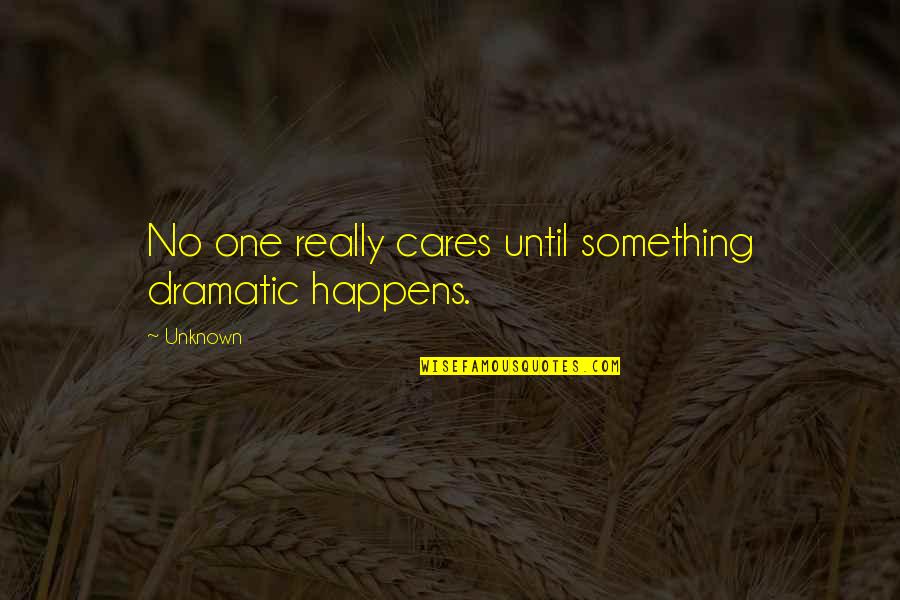 9 11 Pics And Quotes By Unknown: No one really cares until something dramatic happens.