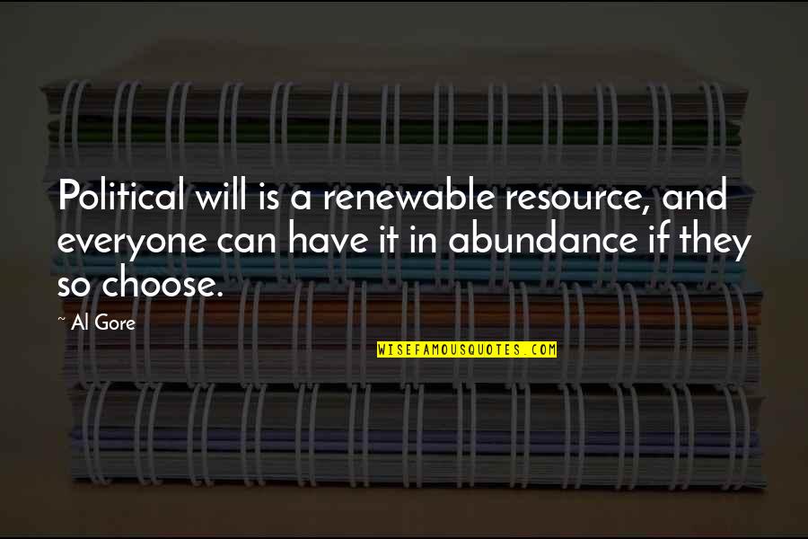 9 11 Posts Pics Quotes By Al Gore: Political will is a renewable resource, and everyone 9 11 Posts Pics Quotes By Al Gore: Political will is a renewable resource, and everyone