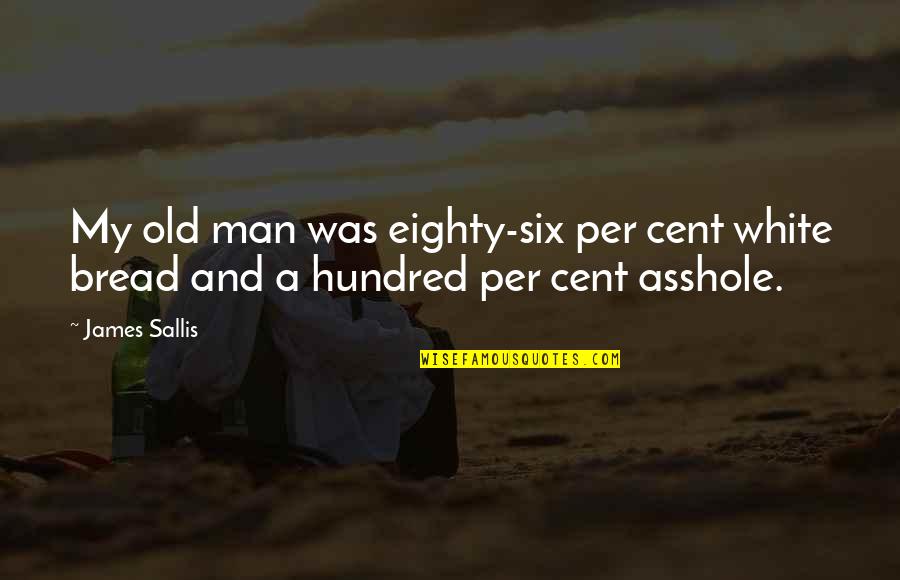 9 11 Posts Pics Quotes By James Sallis: My old man was eighty-six per cent white